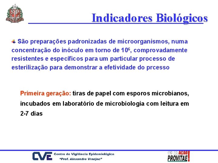Indicadores Biológicos São preparações padronizadas de microorganismos, numa concentração do inóculo em torno de