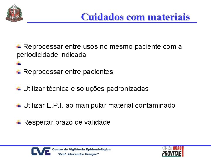 Cuidados com materiais Reprocessar entre usos no mesmo paciente com a periodicidade indicada Reprocessar