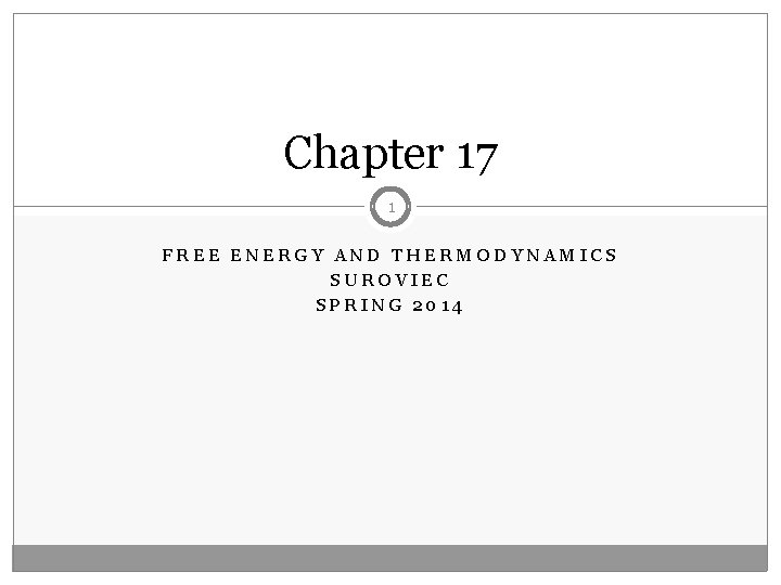 Chapter 17 1 FREE ENERGY AND THERMODYNAMICS SUROVIEC