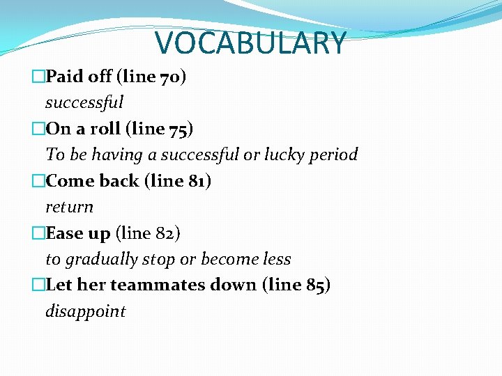 VOCABULARY �Paid off (line 70) successful �On a roll (line 75) To be having