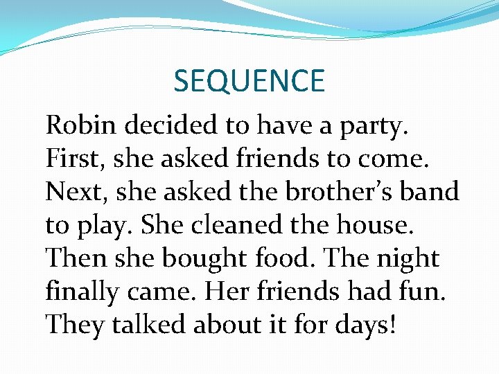 SEQUENCE Robin decided to have a party. First, she asked friends to come. Next,