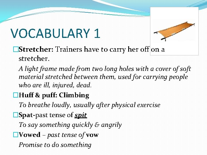 VOCABULARY 1 �Stretcher: Trainers have to carry her off on a stretcher. A light