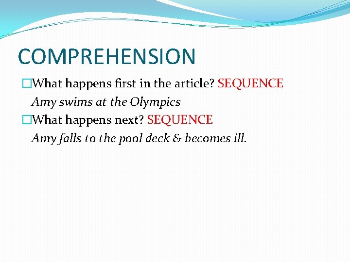 COMPREHENSION �What happens first in the article? SEQUENCE Amy swims at the Olympics �What