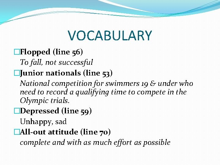 VOCABULARY �Flopped (line 56) To fall, not successful �Junior nationals (line 53) National competition