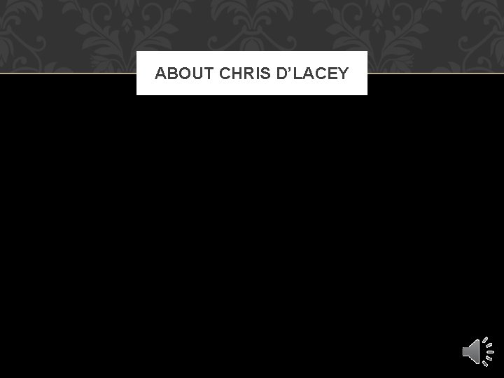 ABOUT CHRIS D’LACEY 