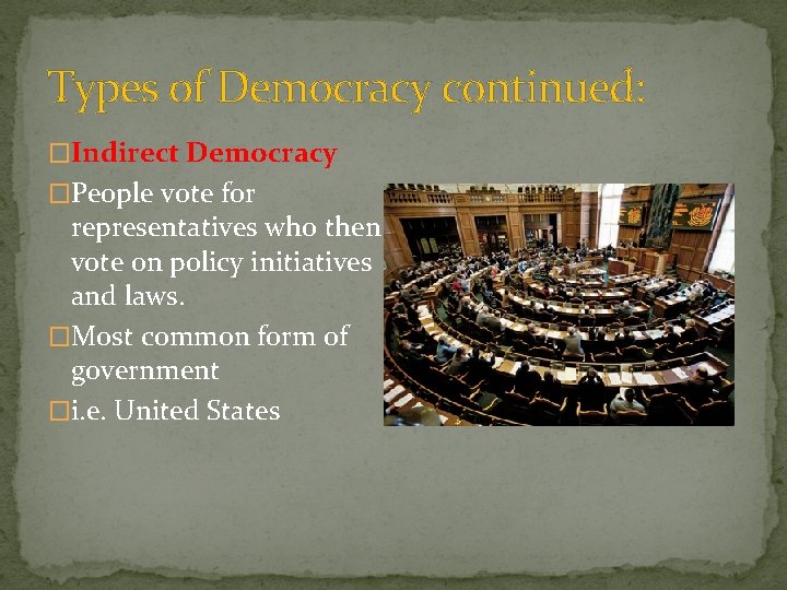 Types of Democracy continued: �Indirect Democracy �People vote for representatives who then vote on