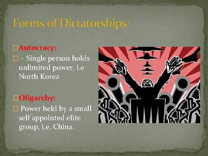 Forms of Dictatorships: �Autocracy: � – Single person holds unlimited power, i. e North