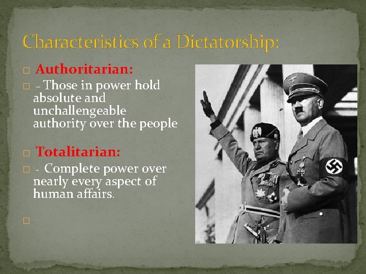 Characteristics of a Dictatorship: � Authoritarian: � – Those in power hold absolute and