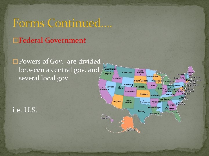 Forms Continued…. �Federal Government � Powers of Gov. are divided between a central gov.