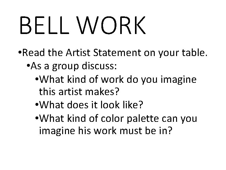 BELL WORK • Read the Artist Statement on your table. • As a group
