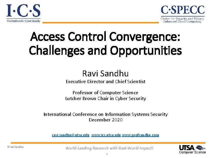 Access Control Convergence: Challenges and Opportunities Ravi Sandhu Executive Director and Chief Scientist Professor