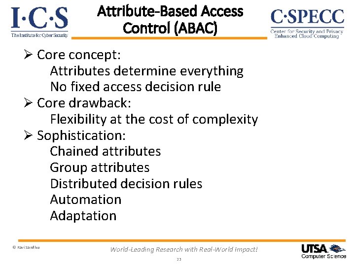 Attribute-Based Access Control (ABAC) Ø Core concept: Attributes determine everything No fixed access decision