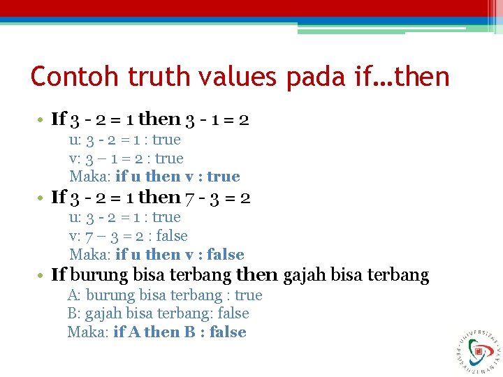 Contoh truth values pada if…then • If 3 - 2 = 1 then 3