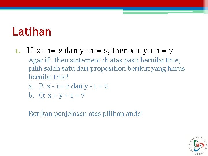 Latihan 1. If x - 1= 2 dan y - 1 = 2, then