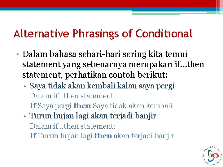 Alternative Phrasings of Conditional • Dalam bahasa sehari-hari sering kita temui statement yang sebenarnya