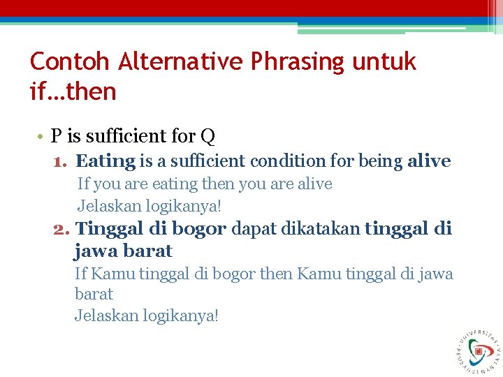 Contoh Alternative Phrasing untuk if…then • P is sufficient for Q 1. Eating is