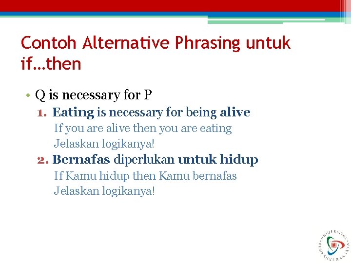 Contoh Alternative Phrasing untuk if…then • Q is necessary for P 1. Eating is