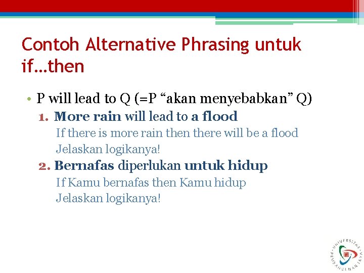 Contoh Alternative Phrasing untuk if…then • P will lead to Q (=P “akan menyebabkan”