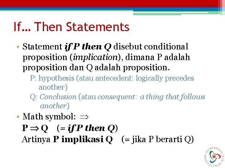 If… Then Statements • Statement if P then Q disebut conditional proposition (implication), dimana