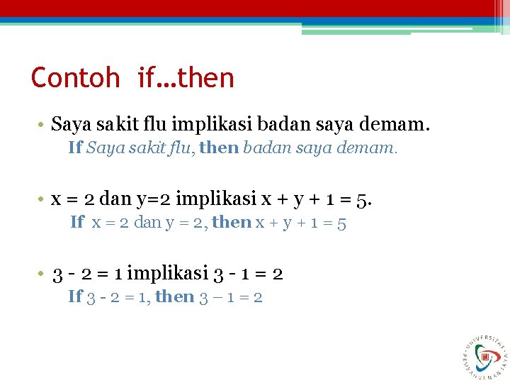 Contoh if…then • Saya sakit flu implikasi badan saya demam. If Saya sakit flu,