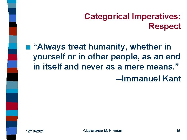 Categorical Imperatives: Respect n “Always treat humanity, whether in yourself or in other people,