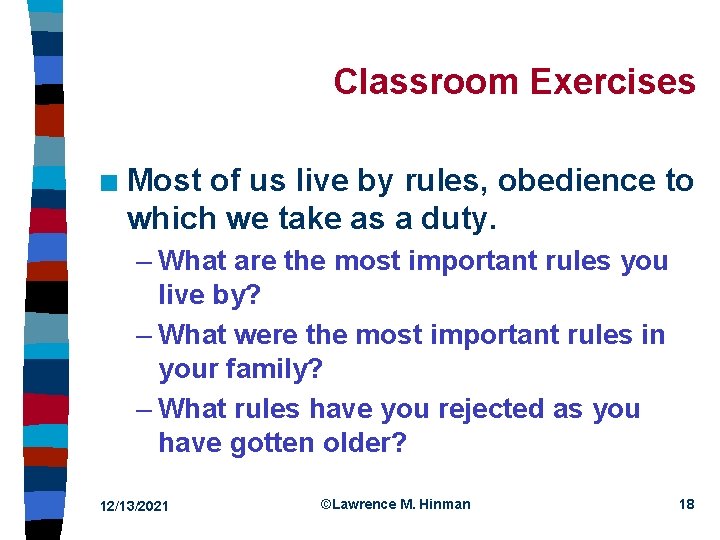 Classroom Exercises n Most of us live by rules, obedience to which we take