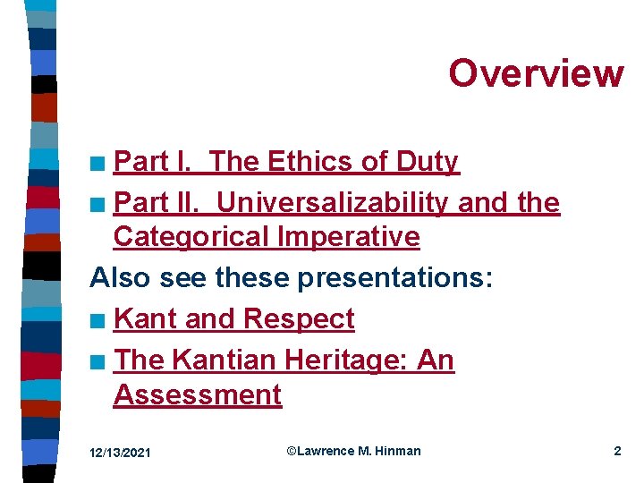 Overview Part I. The Ethics of Duty n Part II. Universalizability and the Categorical