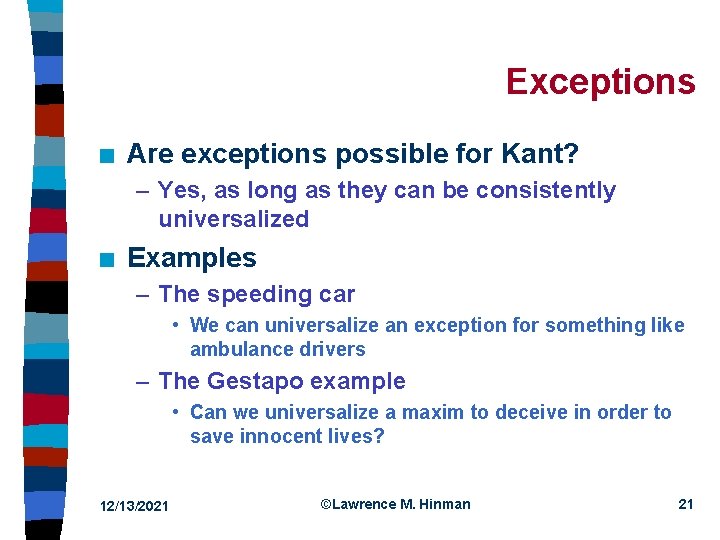 Exceptions n Are exceptions possible for Kant? – Yes, as long as they can