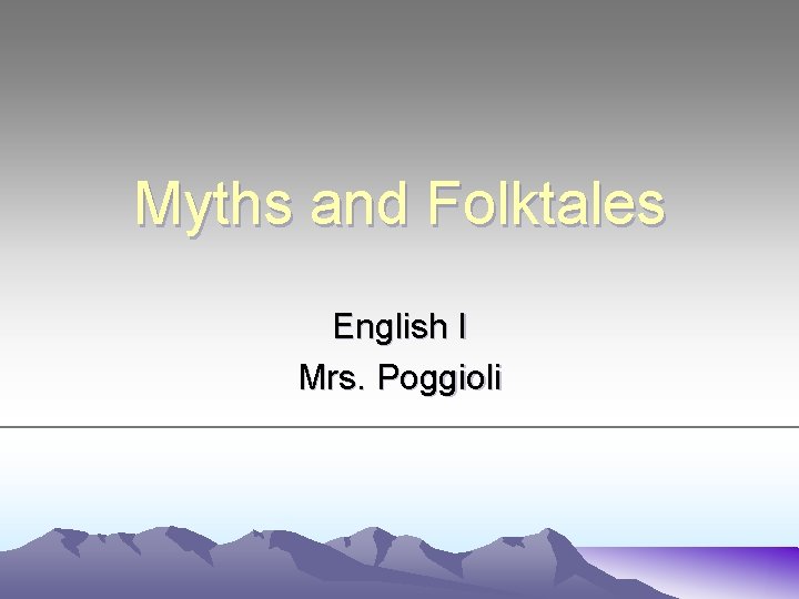 Myths and Folktales English I Mrs. Poggioli 