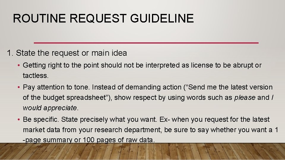 ROUTINE REQUEST GUIDELINE 1. State the request or main idea • Getting right to