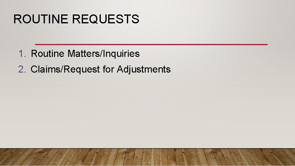 ROUTINE REQUESTS 1. Routine Matters/Inquiries 2. Claims/Request for Adjustments 