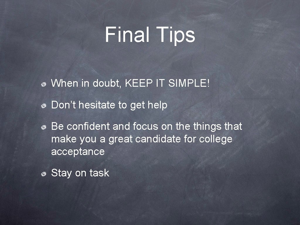 Final Tips When in doubt, KEEP IT SIMPLE! Don’t hesitate to get help Be