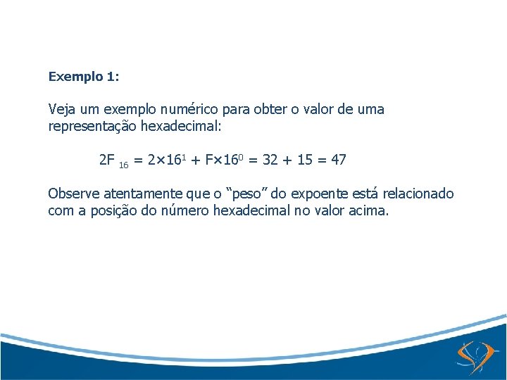 Exemplo 1: Veja um exemplo numérico para obter o valor de uma representação hexadecimal: