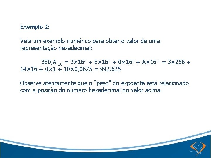 Exemplo 2: Veja um exemplo numérico para obter o valor de uma representação hexadecimal: