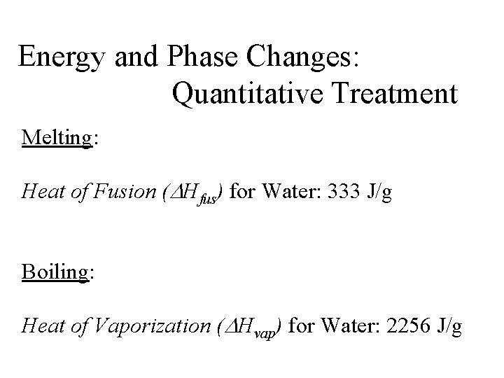 Energy and Phase Changes: Quantitative Treatment Melting: Heat of Fusion (DHfus) for Water: 333