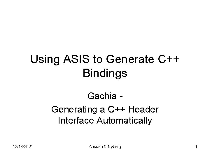 Using ASIS to Generate C++ Bindings Gachia Generating a C++ Header Interface Automatically 12/13/2021