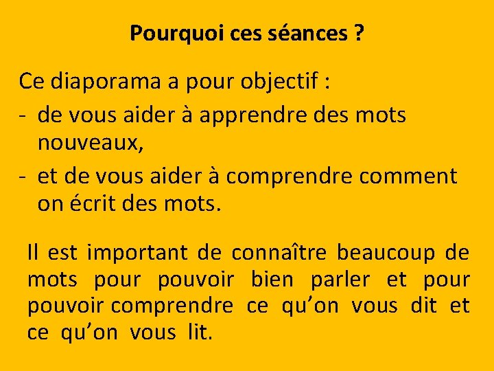 Pourquoi ces séances ? Ce diaporama a pour objectif : - de vous aider Pourquoi ces séances ? Ce diaporama a pour objectif : - de vous aider