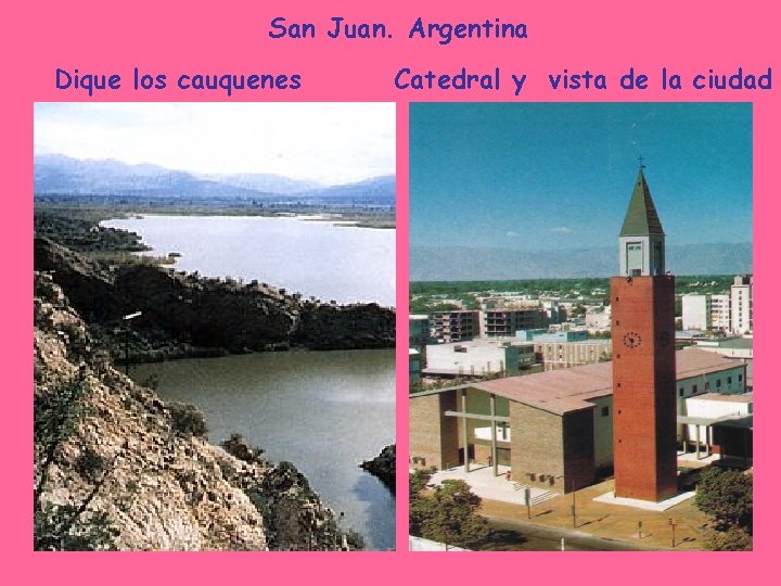 San Juan. Argentina Dique los cauquenes Catedral y vista de la ciudad 
