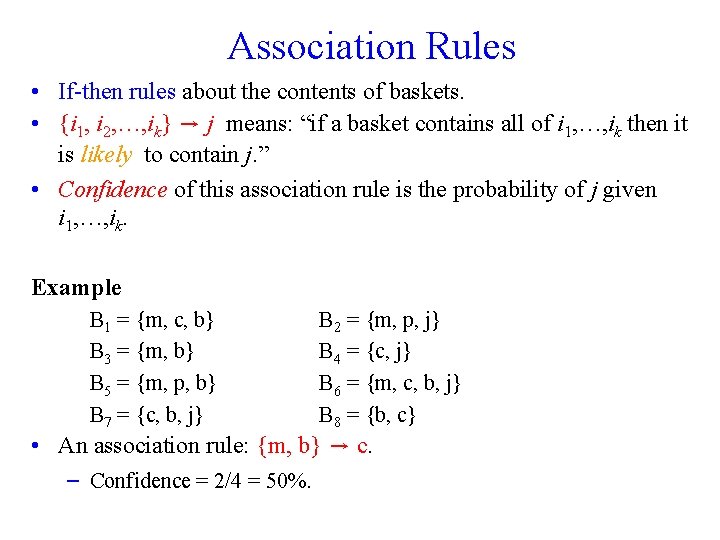 Association Rules • If-then rules about the contents of baskets. • {i 1, i