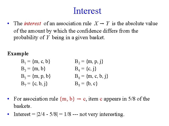 Interest • The interest of an association rule X → Y is the absolute