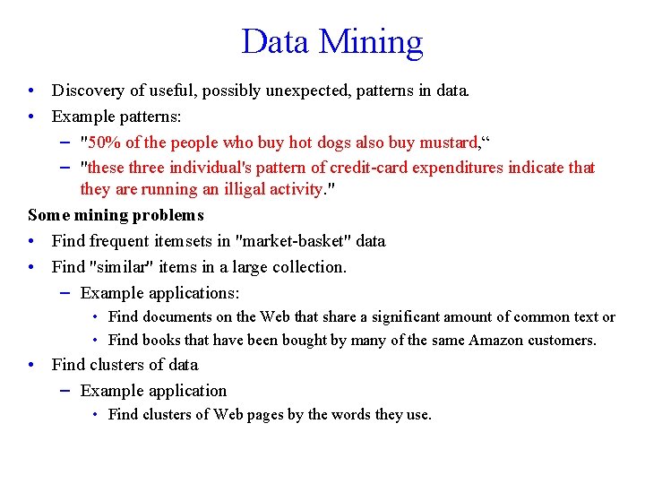 Data Mining • Discovery of useful, possibly unexpected, patterns in data. • Example patterns: