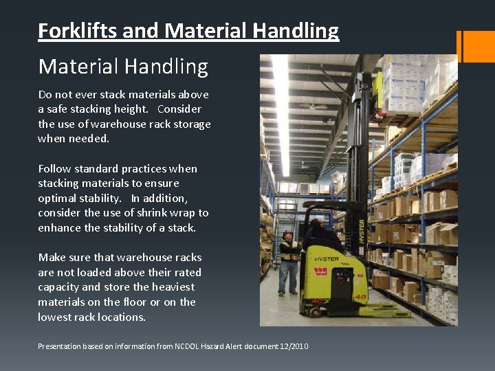 Forklifts and Material Handling Do not ever stack materials above a safe stacking height.