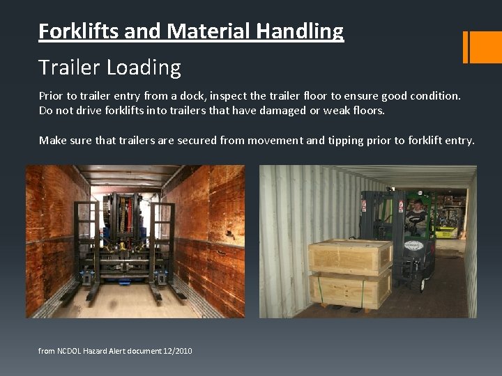 Forklifts and Material Handling Trailer Loading Prior to trailer entry from a dock, inspect