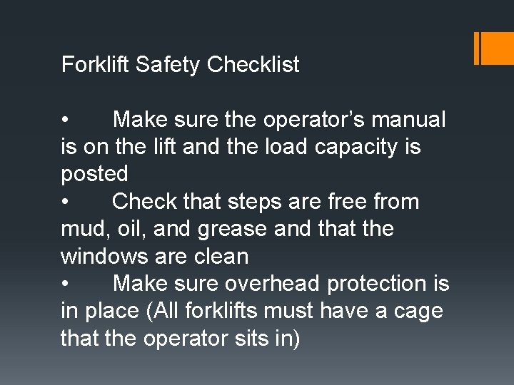 Forklift Safety Checklist • Make sure the operator’s manual is on the lift and