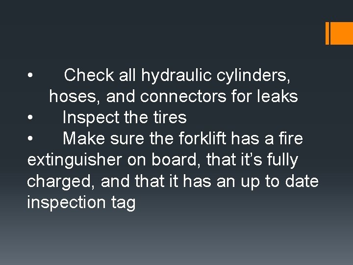  • Check all hydraulic cylinders, hoses, and connectors for leaks • Inspect the