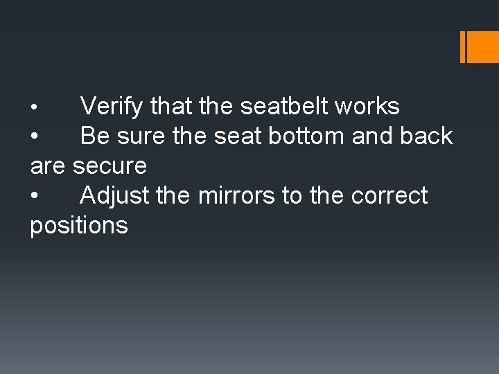 Verify that the seatbelt works • Be sure the seat bottom and back are