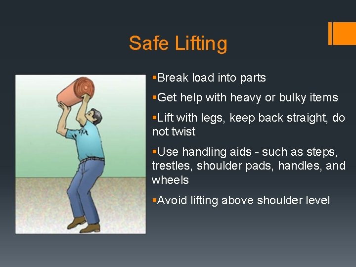 Safe Lifting §Break load into parts §Get help with heavy or bulky items §Lift