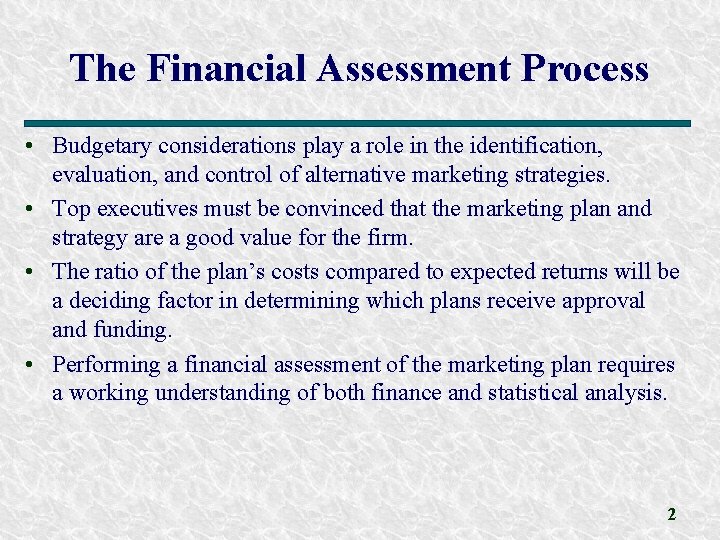 The Financial Assessment Process • Budgetary considerations play a role in the identification, evaluation,