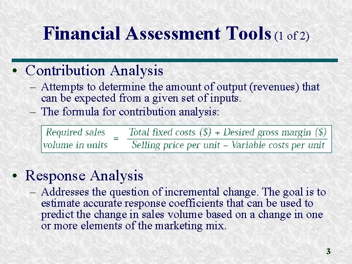 Financial Assessment Tools (1 of 2) • Contribution Analysis – Attempts to determine the