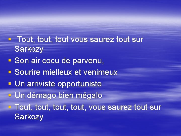 § Tout, tout vous saurez tout sur Sarkozy § Son air cocu de parvenu,